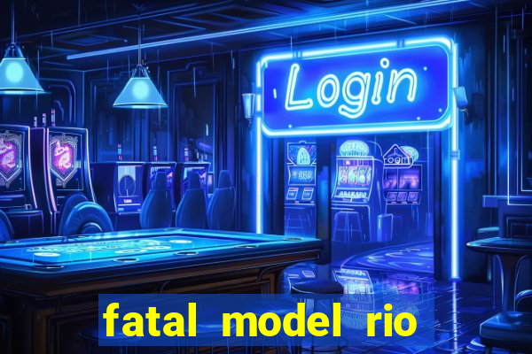 fatal model rio claro sp